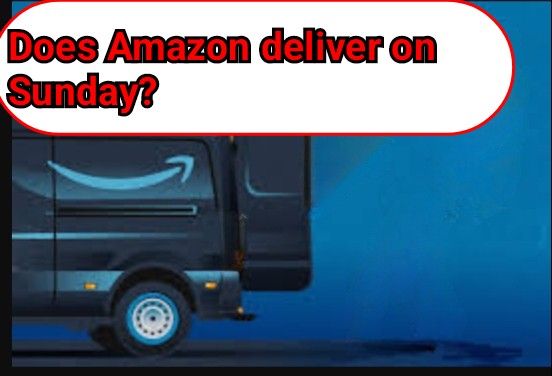 Does Amazon deliver on Sunday?