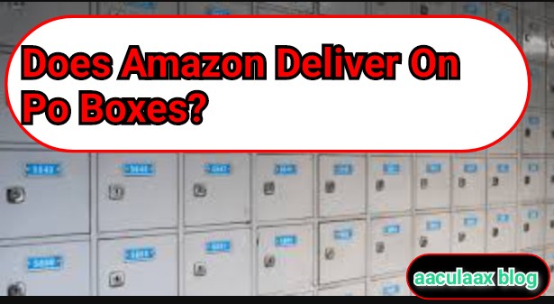 Does Amazon deliver on Po boxes