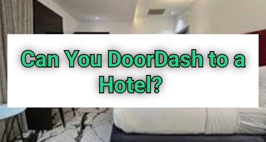 Can You DoorDash to a Hotel?