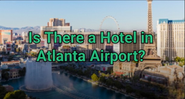 Is There a Hotel in Atlanta Airport?